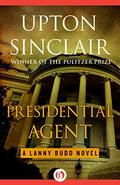 Presidential Agent by Upton Sinclair