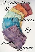 A Collection of Shorts by Jamie Heppner