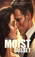 Moist Gusset by Matt Shaw
