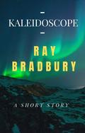kaleidoscope (Short story) : By Ray Bradbury by Ray Bradbury