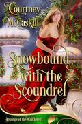 Snowbound with the Scoundrel (Revenge of the Wallflowers #37) by Courtney McCaskill
