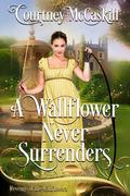 A Wallflower Never Surrenders (Revenge of the Wallflowers #19) by Courtney McCaskill