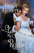 Loving My Wicked Rogue (Scandalous Gentlemen #1) by Dawn Brower
