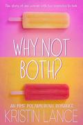 Why Not Both?: A Polyamorous MMF Romance by Kristin Lance