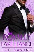 Royally Fake Fiancé by Lee Savino