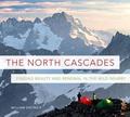 The North Cascades: Finding Beauty and Renewal in the Wild Nearby by William Dietrich