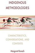 Indigenous Methodologies: Characteristics, Conversations, and Contexts by Margaret Kovach