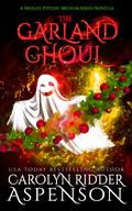 The Garland Ghoul: A Midlife Psychic Medium Series Novella by Carolyn Ridder Aspenson