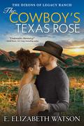 The Cowboy’s Texas Rose by E. Elizabeth Watson