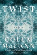 Twist: A Novel by Colum McCann