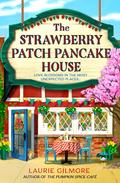 The Strawberry Patch Pancake House (Dream Harbor #4) by Laurie Gilmore