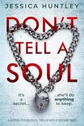 Don't Tell a Soul: a gripping psychological thriller with a shocking twist by Jessica Huntley