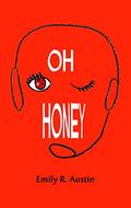 Oh Honey by Emily R. Austin