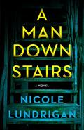 A Man Downstairs by Nicole Lundrigan