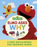 Sesame Street Elmo Asks Why?: A First Encyclopedia for Growing Minds by D.K. Publishing