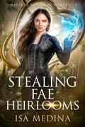 Stealing Fae Heirlooms (Magical Artifacts Hunter #1) by Isa Medina