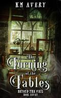 The Turning of the Tables (Beyond the Veil #7) by K.M. Avery