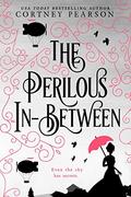 The Perilous In-Between (Chuzzlewit Chronicles #1) by Cortney Pearson