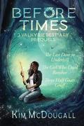 Before Times: 3 Valkyrie Bestiary Prequels (Valkyrie Bestiary #0·4+0·5+0·6) by Kim McDougall