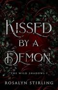 Kissed by a Demon (The Wild Shadows #1) by Rosalyn Stirling