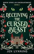 Deceiving the Cursed Beast (Once Upon an Enchantment #1) by Jen Lynning