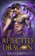 Rejected Dragon (Eternity Shifters #5) by Lola Gabriel