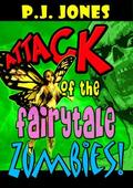 Attack of the Fairytale Zombies! by P.J. Jones