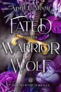Fated to the Warrior Wolf (The Hunted Omegas #3) by April L. Moon