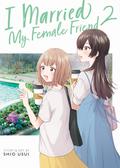 I Married My Female Friend Vol. 2 (女ともだちと結婚してみた。 #2) by Shio Usui