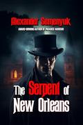 The Serpent of New Orleans by Alexander Semenyuk
