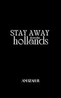 Stay Away From The Hollands by Amizah R