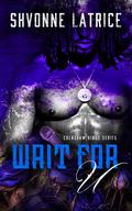 Wait for U by Shvonne Latrice