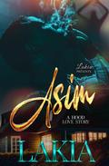 Asim: A Hood Love Story by Lakia
