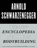 The New Encyclopedia of Modern Bodybuilding: The Bible of Bodybuilding, Fully Updated and Revised by Arnold Schwarzenegger, Bill Dobbins