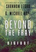 Beyond The Fray: Bigfoot by G. Michael Hopf