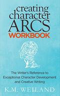 Creating Character Arcs Workbook: The Writer's Reference to Exceptional Character Development and Creative Writing (Helping Writers Become Authors #8) by K.M. Weiland
