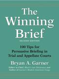 The Winning Brief: 100 Tips for Persuasive Briefing in Trial and Appellate Courts by Bryan A. Garner