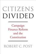 Citizens Divided: Campaign Finance Reform and the Constitution (The Tanner Lectures on Human Values #1) by Lawrence Lessig