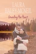 Guarding Her Heart (Crystal Creek #1) by Laura Haley-McNeil