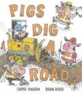 Pigs Dig a Road by Brian Biggs