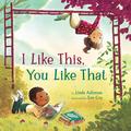I Like This, You Like That: A Picture Book by Linda Ashman