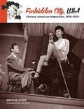 Forbidden City, USA: Chinese American Nightclubs, 1936-1970 by Lisa See