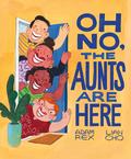 Oh No, the Aunts Are Here by Adam Rex