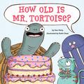 How Old Is Mr. Tortoise?: A Picture Book by Dev Petty