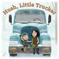 Hush, Little Trucker: A Picture Book by Kim Norman