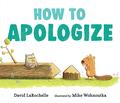 How to Apologize by David LaRochelle