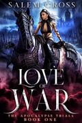 Love of War (The Apocalypse Trials #1) by Salem Cross