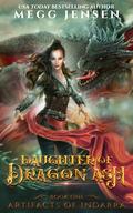 Daughter of Dragon Ash (Artifacts of Indarra #1) by Megg Jensen