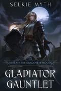 The Gladiator Gauntlet (Beneath the Dragoneye Moons #9) by Selkie Myth