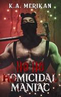 Ho Ho Homicidal Maniac (Murder and Mistletoe #2) by K.A. Merikan